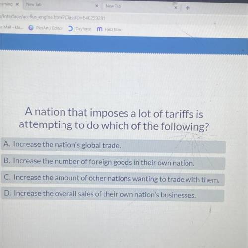 A nation that imposes a lot of tariffs is

attempting to do which of the following?
A. Increase th