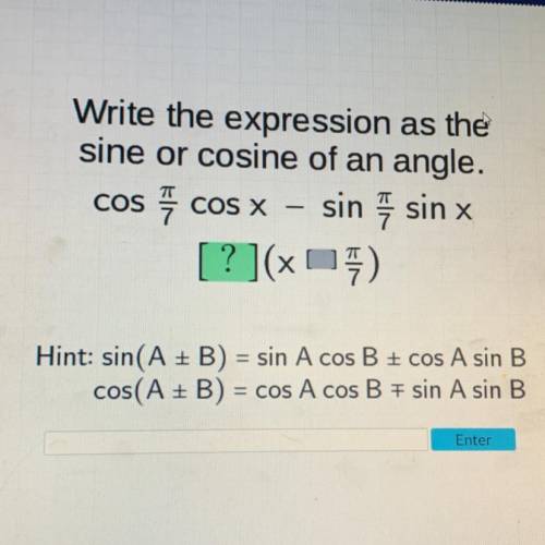 Write the expression as the

sine or cosine of an angle.
cos cos x - sin sin x
[?](x
-
=
Hint: sin