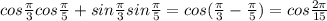 cos\frac{\pi}{3} cos\frac{\pi}{5} +sin\frac{\pi }{3} sin\frac{\pi }{5} =cos(\frac{\pi}{3} -\frac{\pi}{5} ) = cos\frac{2\pi}{15}