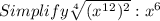 Simplify \sqrt[4]{(x^1^2)^2} :x^6