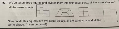 HELP!!! Asap!

53.
We've taken three figures and divided them into four equal parts, all the same
