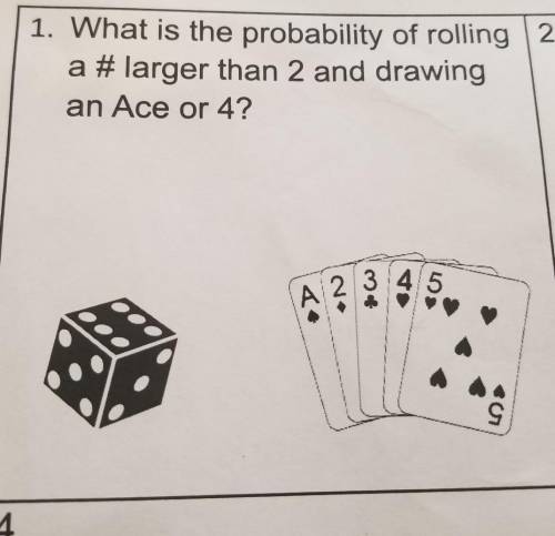1. What is the probability of rolling 2. a # larger than 2 and drawing an Ace or 4? A 2 3 4 5 On