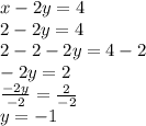 x-2y=4\\2-2y=4\\2-2-2y=4-2\\-2y=2\\\frac{-2y}{-2} =\frac{2}{-2} \\y=-1