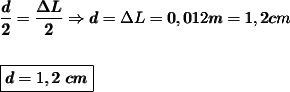 \pmb{\dfrac{d}{2}=\dfrac{\Delta L}{2 }\Rightarrow d=\Delta L=0,012 m= 1,2 cm} \\\\\\\boxed{\pmb{d=1,2 \ cm}}
