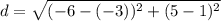 d=\sqrt{(-6-(-3))^2+(5-1)^2}