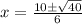 x = \frac{ 10 \pm \sqrt{40}}{ 6 }