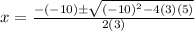 x = \frac{ -(-10) \pm \sqrt{(-10)^2 - 4(3)(5)}}{ 2(3) }