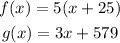 \begin{gathered} f(x)=5(x+25) \\ g(x)=3x+579 \end{gathered}