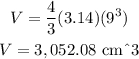 \begin{gathered} V=\frac{4}{3}(3.14)(9^3) \\ V=3,052.08\text{ cm\textasciicircum{}3} \end{gathered}